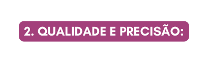 2 Qualidade e Precisão